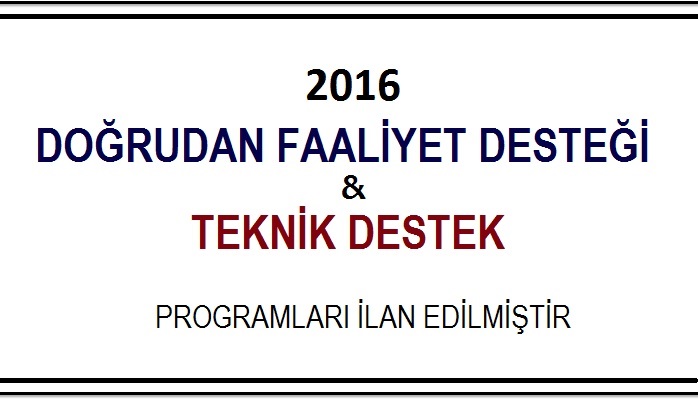 2016 YILI DOĞRUDAN FAALİYET DESTEĞİ VE TEKNİK DESTEK PROGRAMLARI İLAN EDİLMİŞTİR.